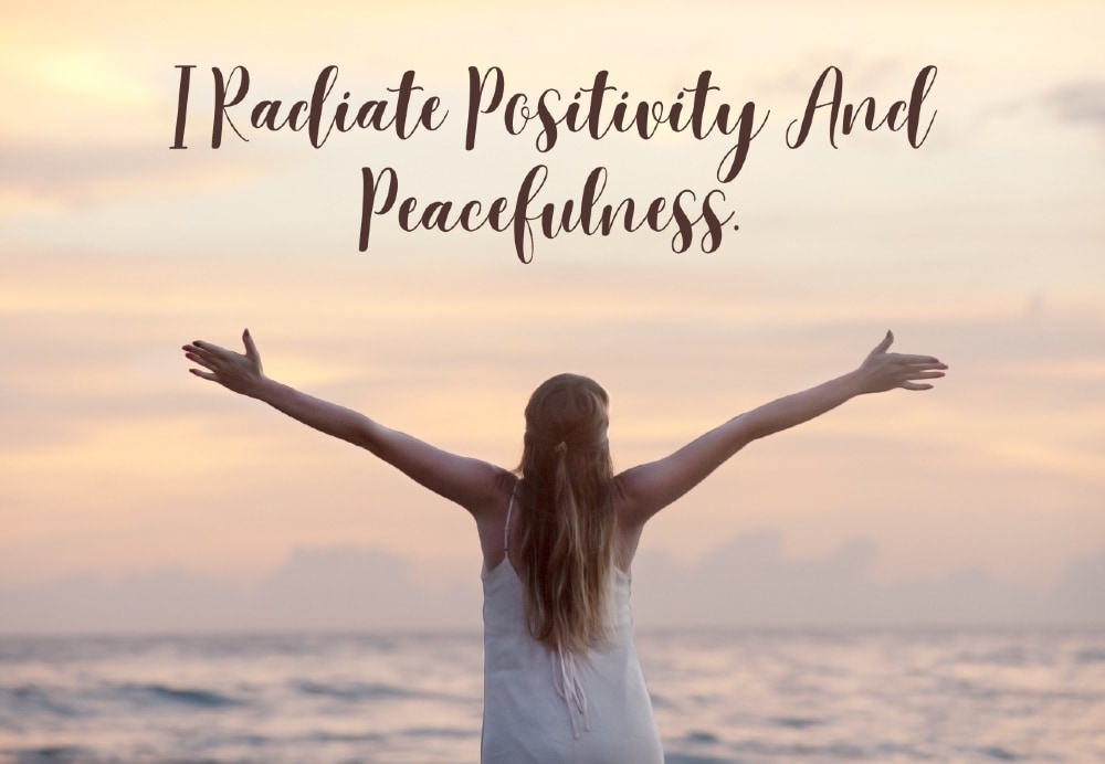 I Radiate Positivity And Peacefulness